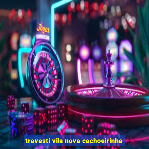 travesti vila nova cachoeirinha